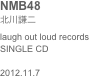 NMB48北川謙二laugh out loud recordsSINGLE CD

2012.11.7